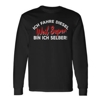 Ich Fahre Diesel Weil Super Bin Ich Selbst Car Langarmshirts - Geschenkecke