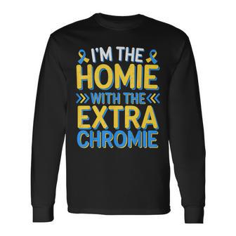 I'm Homie With The Extra Chromie Down Syndrome Day Long Sleeve T-Shirt - Thegiftio UK