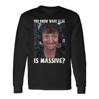 You Know What Else Is Massive Meme Long Sleeve T-Shirt - Thegiftio UK
