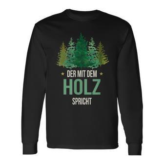 Sayings Der Mit Dem Wald Speicht Holzfäller Forst Langarmshirts - Geschenkecke