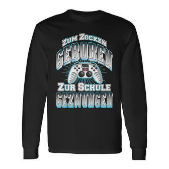 Gamer Zum Zocken Geboren Zur Schule Gezwungen Gaming Langarmshirts - Geschenkecke