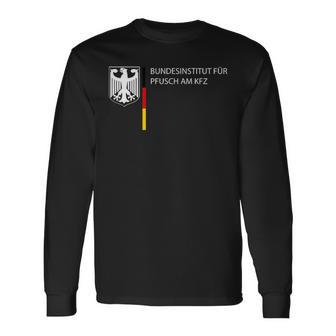 German Federal Institute For Pfusch Am Kfz Car Sayings Langarmshirts - Geschenkecke