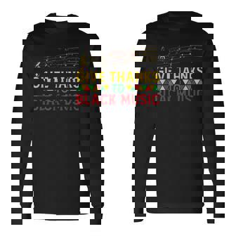 Give Thanks To Music Black History Month Juneteenth Long Sleeve T-Shirt - Monsterry