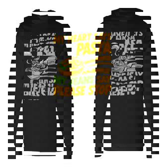 My Heart Says Pasta My Jeans Say Please Stop Pasta Party Long Sleeve T-Shirt - Monsterry