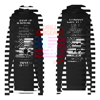 Hes Not Just a Drill Sergeant Hes My Dad Military Army Long Sleeve T-Shirt - Monsterry