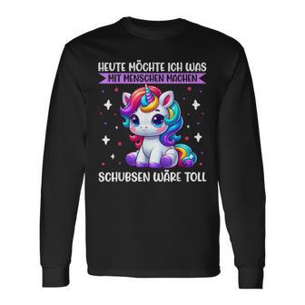 Heute Möchte Ich Was Mit Menschen Machen Schubsen Einhorn Langarmshirts - Geschenkecke