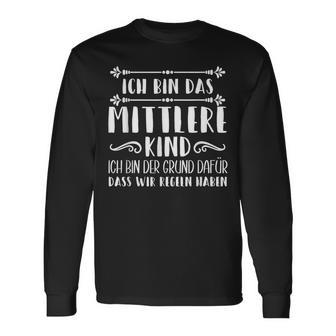 Ich Bin Das Mittelkind Ich Bin Der Grund Für Die Rueln I Langarmshirts - Geschenkecke