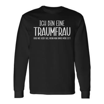 Ich Bin Eine Traumfrau Weil Ich Müde Bin Ironie Langarmshirts - Geschenkecke