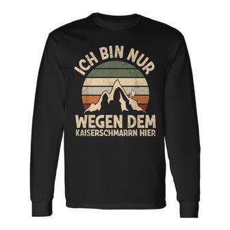 Ich Bin Nur Wegen Dem Kaiserschmarrn Hier Bergsteiger Hiking S Langarmshirts - Geschenkecke