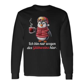 Ich Bin Nur Wegen Des Glühweins Here Xmas Penguin Glühwein Langarmshirts - Geschenkecke