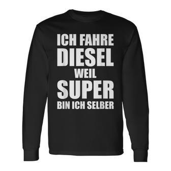 Ich Fahre Diesel Weil Super Bin Ich Selbst I'm Langarmshirts - Geschenkecke