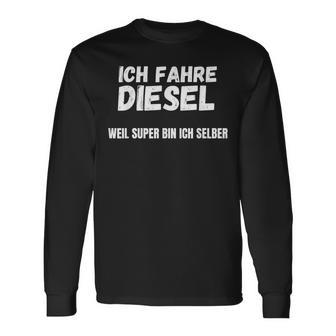 Ich Fahre Diesel Weil Super Bin Ich Selbst Langarmshirts - Geschenkecke