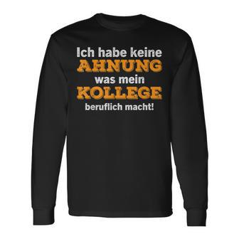 Ich Habe Keine Ahnung Was Mein Kollege Macht Langarmshirts - Geschenkecke