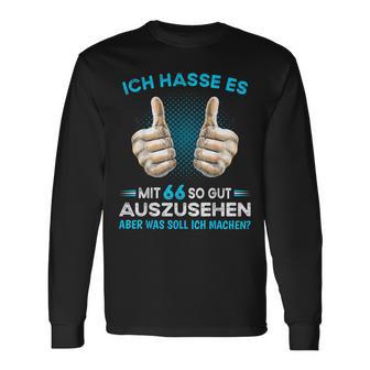 Ich Hasse Es Mit 66 So Gut Aussehen Was Soll Ich Machen Langarmshirts - Geschenkecke