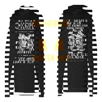 Ich Heirate Die Anderen Sind Nur Zum Saufen Hier Bier Ich Heirate Die S Langarmshirts - Geschenkecke