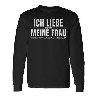 Ich Liebe Es Wenn Meine Frau Mich In Der Werkstatt S Langarmshirts - Geschenkecke