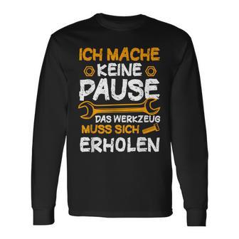 Ich Mache Keine Pause Werkzeug Erholen Kfz Mechaniker Langarmshirts - Geschenkecke