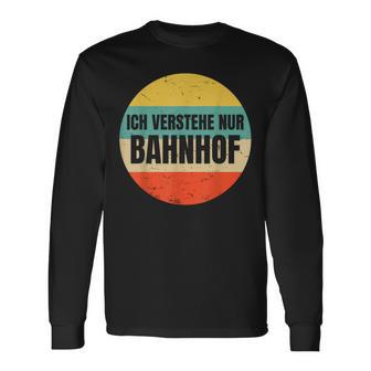 Icherstehe Nur Bahnhof Geschenk Für Eisenbahn Eisenbahner Langarmshirts - Geschenkecke