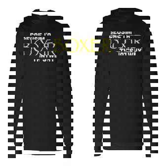 Because I'm A Boxer That's Why Boxing Long Sleeve T-Shirt - Monsterry