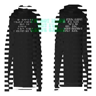 I'm Not Irish But I'Ll Leave Early Long Sleeve T-Shirt - Monsterry