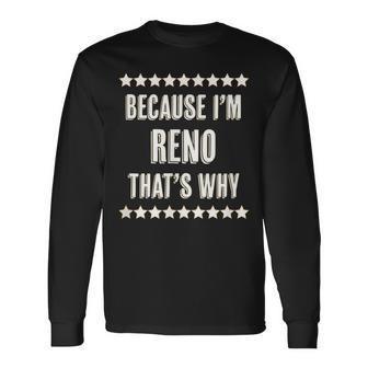 Because I'm RENO That's Why Name Long Sleeve T-Shirt - Monsterry