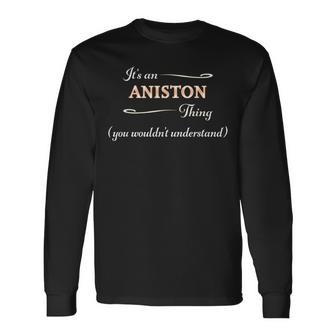 It's An Aniston Thing You Wouldn't Understand Name Langarmshirts - Geschenkecke