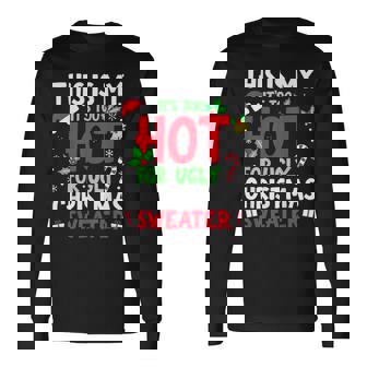 This Is My It's Too Hot For Ugly Christmas Sweaters Long Sleeve T-Shirt | Mazezy