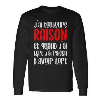 J’Ai Toujours Raison Quand Jai Tort J’Ai Raison D’Avoir Tort T-shirt à manches longues - Cadeauxyz