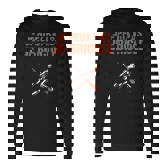 Je Peux Pas Je Bricole Cadeau Bricoleur Humour Bricolage T-shirt à manches longues - Cadeauxyz