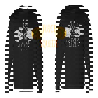 The Juice Is Worth The Squeeze Orange Juice Long Sleeve T-Shirt - Monsterry