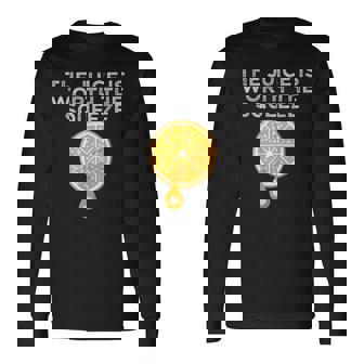 The Juice Is Worth The Squeeze Orange Juice Long Sleeve T-Shirt - Monsterry