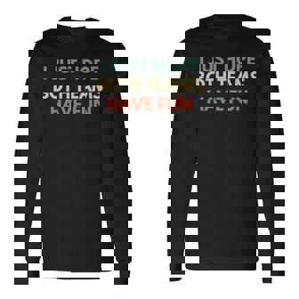 I Just Hope Both Teams Have Fun Football Baseball Long Sleeve T-Shirt - Monsterry