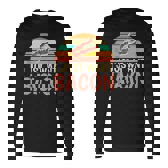 I Just Want Bacon Sarcastic For Bacon Addicts Tank Top Long Sleeve T-Shirt - Monsterry