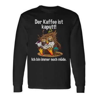 Kaffeegefühl Der Kaffee Ist Kaputt Langarmshirts - Geschenkecke