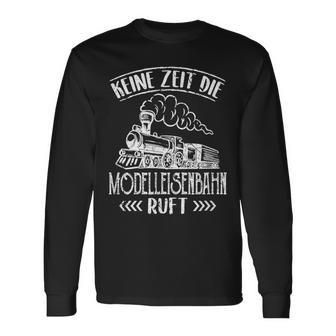 Keine Zeit Die Modellahnahn Rahn Ruft Trag Locomotive Langarmshirts - Geschenkecke