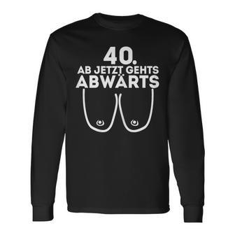 Ladies Ladies Ab Jetzt Gehts Downwards 40Th Birthday Ladies Langarmshirts - Geschenkecke