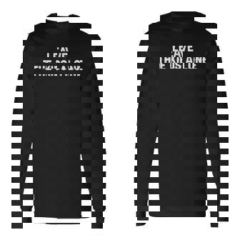 Leave The Kids Alone Leave Our Kids Alone Long Sleeve T-Shirt - Monsterry