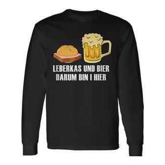 Leberkas Und Bier Darum Bin I Hier Leberkäse Sauf Slogan Langarmshirts - Geschenkecke