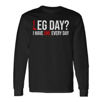 Leg Day I Have One Every Day Prosthetics Amputee Gym Long Sleeve T-Shirt - Monsterry