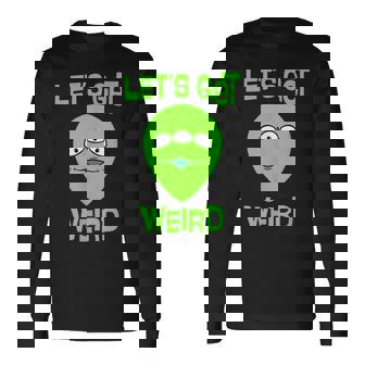 Let's Get Weird Space UFO Alien Festival Long Sleeve T-Shirt - Monsterry