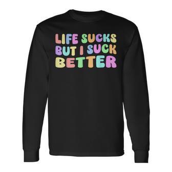 Life Sucks But I Suck Better Saying For Adults Humour Langarmshirts - Geschenkecke