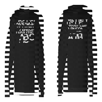 Most Likely To Bring Home A Dog Jokes Sarcastic Long Sleeve T-Shirt - Monsterry