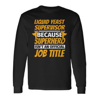 LIQUID YEAST SUPERVISOR Humor Long Sleeve T-Shirt - Monsterry