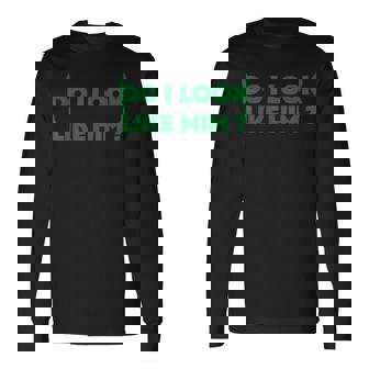 Do I Look Like Him Green Creator Trending Long Sleeve T-Shirt | Mazezy