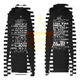 Lord Give Me Patience Cause If You Give Me Strength Long Sleeve T-Shirt - Monsterry