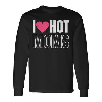 I Love Hot Moms Bachelor Playboy Single Men Rock On Hot Moms Long Sleeve T-Shirt - Monsterry