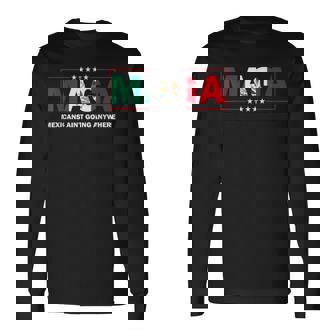 Maga Mexicans Aren't Going Anywhere Mexico Mexican Pride Long Sleeve T-Shirt | Mazezy