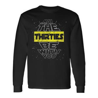 May The Thirties Be With You 30th Birthday Parody Long Sleeve T-Shirt - Monsterry