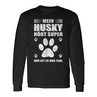 Mein Husky Hört Super Er Ist Es Nur Egal Husky Langarmshirts - Geschenkecke