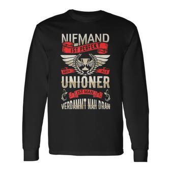 Niemand Ist Perfekt Aber Als Unioner Ist Man Sehr Nah Dran Langarmshirts - Geschenkecke